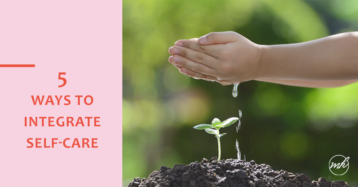 5 Practical Ways to Integrate Self-Care